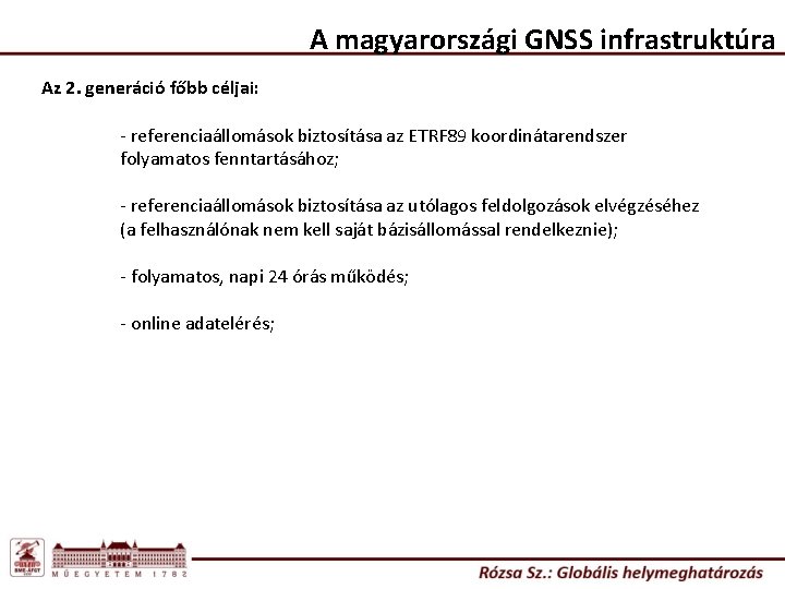 A magyarországi GNSS infrastruktúra Az 2. generáció főbb céljai: - referenciaállomások biztosítása az ETRF