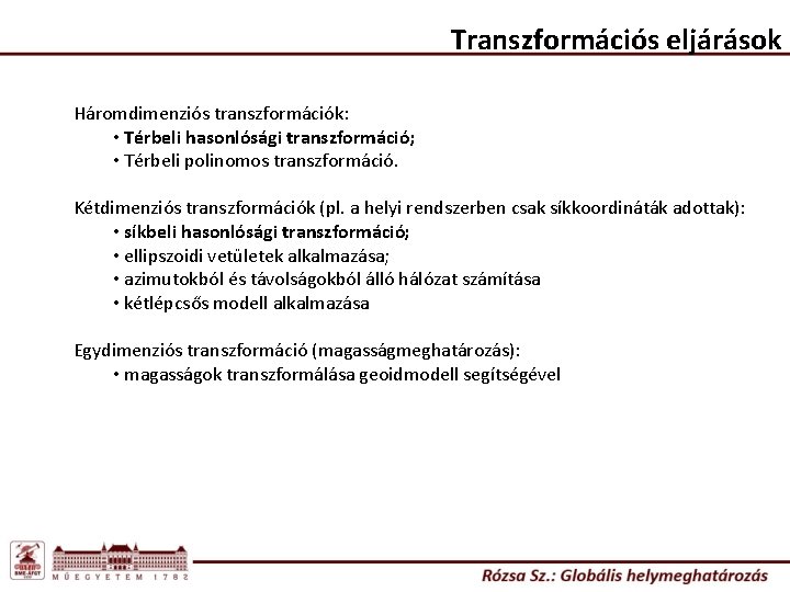 Transzformációs eljárások Háromdimenziós transzformációk: • Térbeli hasonlósági transzformáció; • Térbeli polinomos transzformáció. Kétdimenziós transzformációk