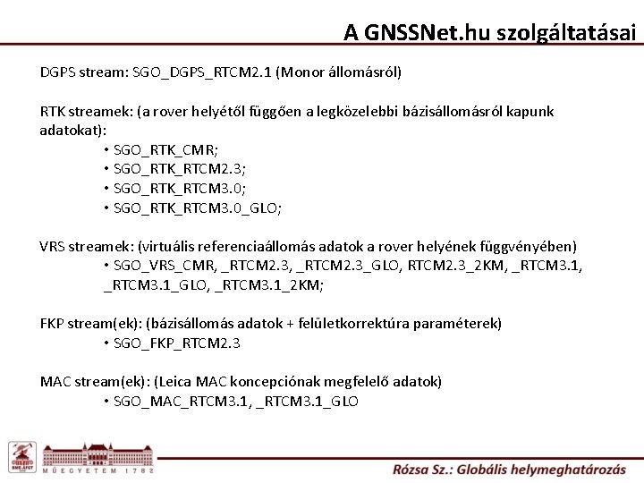 A GNSSNet. hu szolgáltatásai DGPS stream: SGO_DGPS_RTCM 2. 1 (Monor állomásról) RTK streamek: (a