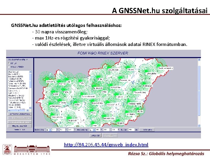 A GNSSNet. hu szolgáltatásai GNSSNet. hu adatletöltés utólagos felhasználáshoz: - 30 napra visszamenőleg; -