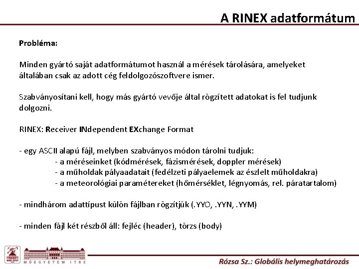 A RINEX adatformátum Probléma: Minden gyártó saját adatformátumot használ a mérések tárolására, amelyeket általában