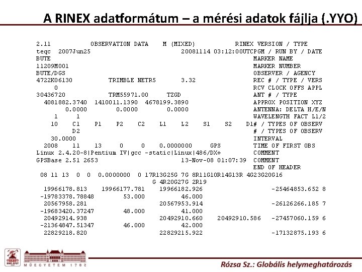 A RINEX adatformátum – a mérési adatok fájlja (. YYO) 2. 11 OBSERVATION DATA A RINEX adatformátum – a mérési adatok fájlja (. YYO) 2. 11 OBSERVATION DATA