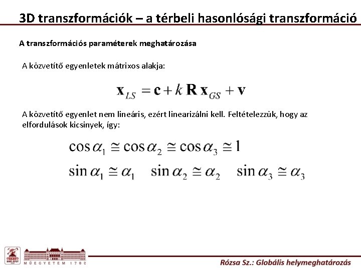 3 D transzformációk – a térbeli hasonlósági transzformáció A transzformációs paraméterek meghatározása A közvetítő 3 D transzformációk – a térbeli hasonlósági transzformáció A transzformációs paraméterek meghatározása A közvetítő
