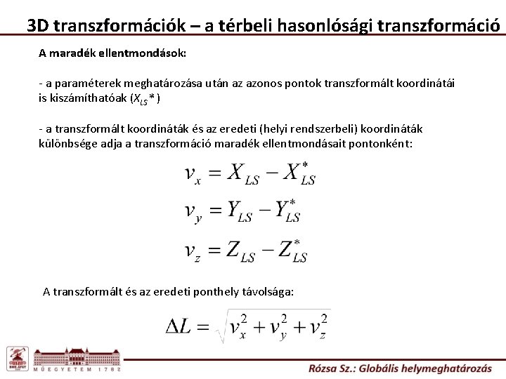 3 D transzformációk – a térbeli hasonlósági transzformáció A maradék ellentmondások: - a paraméterek