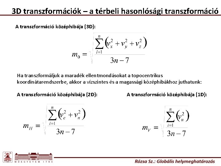 3 D transzformációk – a térbeli hasonlósági transzformáció A transzformáció középhibája (3 D): Ha