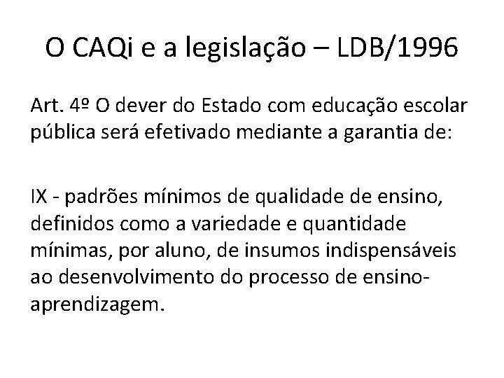 O CAQi e a legislação – LDB/1996 Art. 4º O dever do Estado com