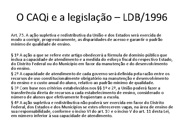 O CAQi e a legislação – LDB/1996 Art. 75. A ação supletiva e redistributiva