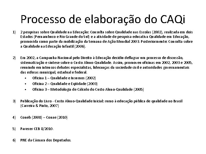 Processo de elaboração do CAQi 1) 2 pesquisas sobre Qualidade na Educação: Consulta sobre