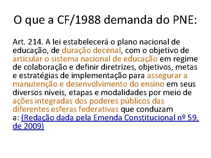 O que a CF/1988 demanda do PNE: Art. 214. A lei estabelecerá o plano