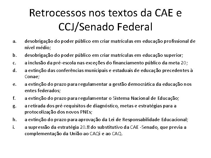 Retrocessos nos textos da CAE e CCJ/Senado Federal a. b. c. d. e. f.