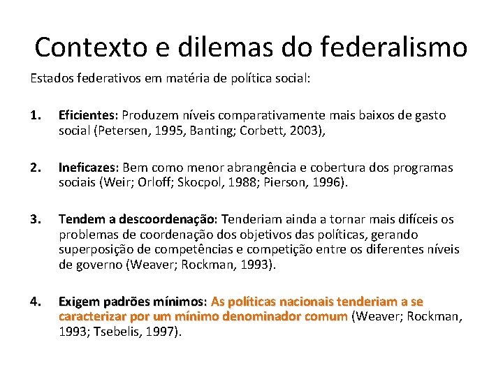 Contexto e dilemas do federalismo Estados federativos em matéria de política social: 1. Eficientes: