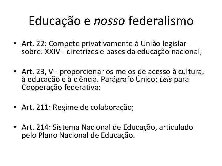 Educação e nosso federalismo • Art. 22: Compete privativamente à União legislar sobre: XXIV