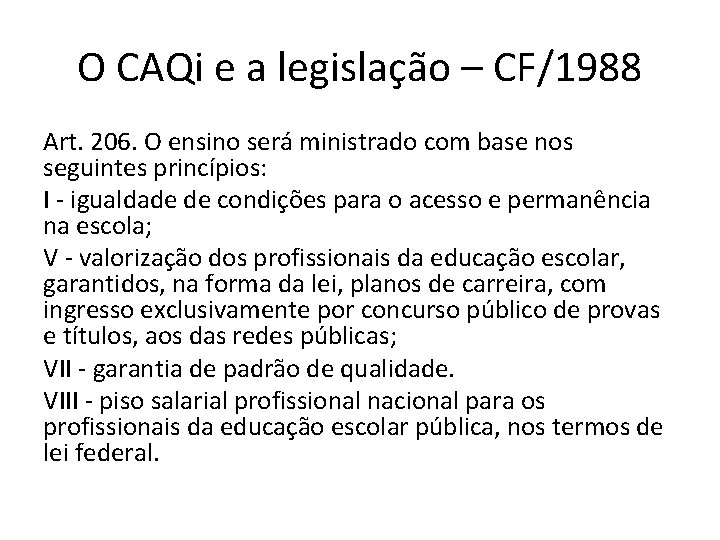 O CAQi e a legislação – CF/1988 Art. 206. O ensino será ministrado com