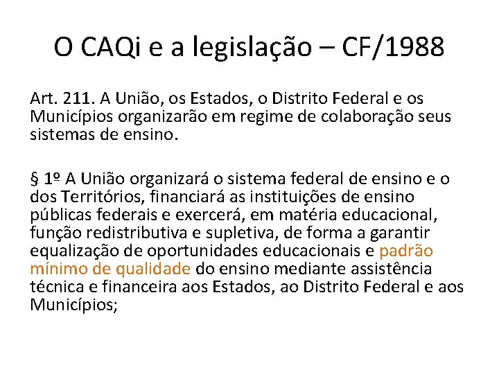 O CAQi e a legislação – CF/1988 Art. 211. A União, os Estados, o