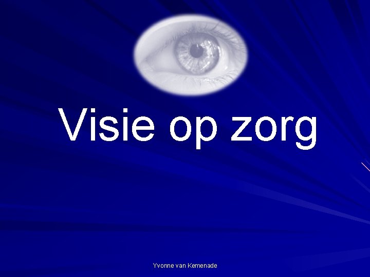 Visie op zorg Yvonne van Kemenade 