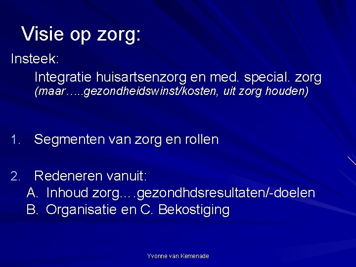 Visie op zorg: Insteek: Integratie huisartsenzorg en med. special. zorg (maar…. . gezondheidswinst/kosten, uit