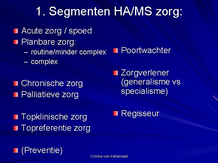 1. Segmenten HA/MS zorg: Acute zorg / spoed Planbare zorg: – routine/minder complex –