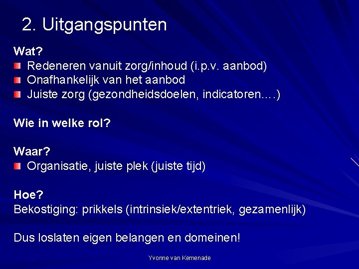 2. Uitgangspunten Wat? Redeneren vanuit zorg/inhoud (i. p. v. aanbod) Onafhankelijk van het aanbod