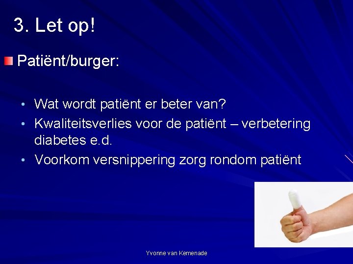 3. Let op! Patiënt/burger: • Wat wordt patiënt er beter van? • Kwaliteitsverlies voor