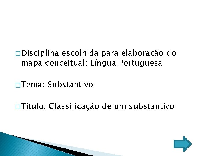 � Disciplina escolhida para elaboração do mapa conceitual: Língua Portuguesa � Tema: Substantivo �