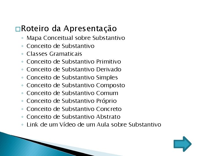 � Roteiro ◦ ◦ ◦ da Apresentação Mapa Conceitual sobre Substantivo Conceito de Substantivo