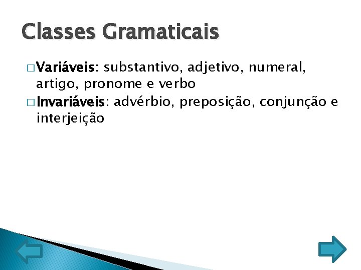 Classes Gramaticais � Variáveis: substantivo, adjetivo, numeral, artigo, pronome e verbo � Invariáveis: advérbio,