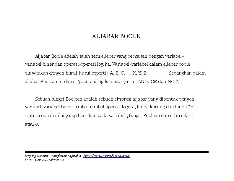 ALJABAR BOOLE Aljabar Boole adalah satu aljabar yang berkaitan dengan variabel biner dan operasi-operasi
