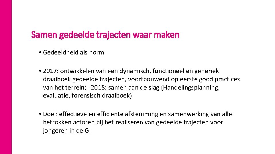 2 7 Samen gedeelde trajecten waar maken • Gedeeldheid als norm • 2017: ontwikkelen