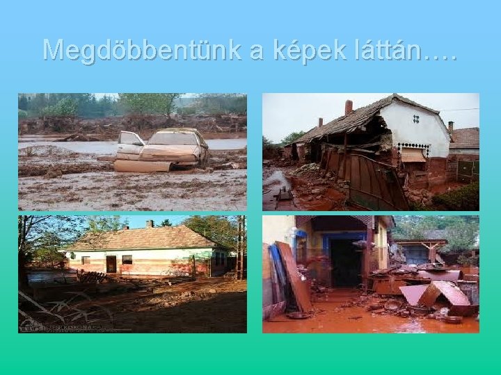 Megdöbbentünk a képek láttán…. 