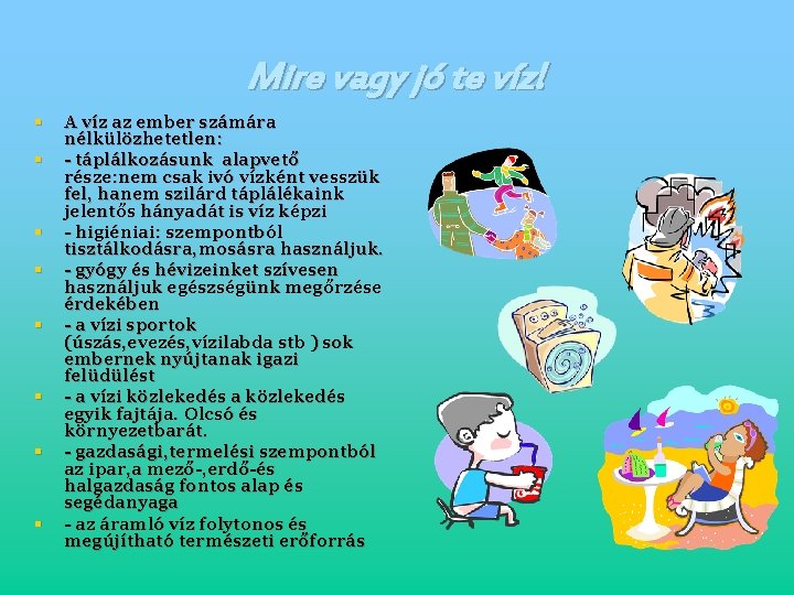 Mire vagy jó te víz! § § § § A víz az ember számára