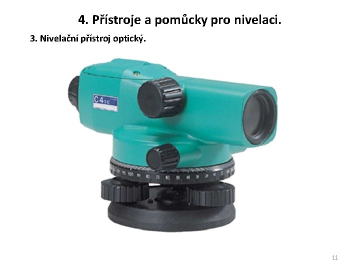 4. Přístroje a pomůcky pro nivelaci. 3. Nivelační přístroj optický. 11 4. Přístroje a pomůcky pro nivelaci. 3. Nivelační přístroj optický. 11