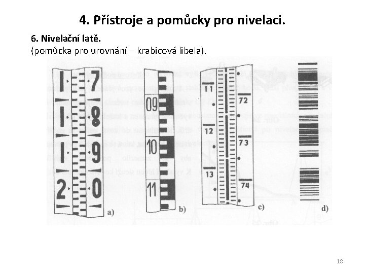 4. Přístroje a pomůcky pro nivelaci. 6. Nivelační latě. (pomůcka pro urovnání – krabicová 4. Přístroje a pomůcky pro nivelaci. 6. Nivelační latě. (pomůcka pro urovnání – krabicová