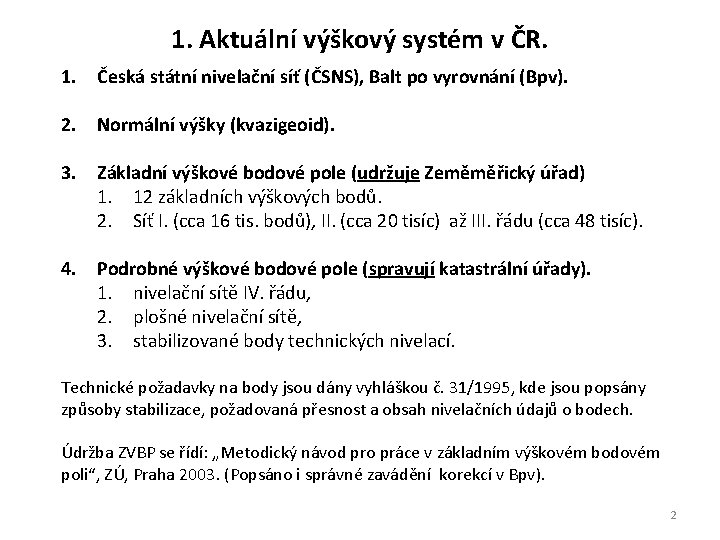 1. Aktuální výškový systém v ČR. 1. Česká státní nivelační síť (ČSNS), Balt po 1. Aktuální výškový systém v ČR. 1. Česká státní nivelační síť (ČSNS), Balt po