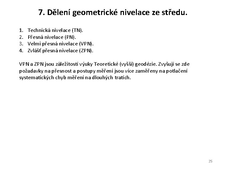 7. Dělení geometrické nivelace ze středu. 1. 2. 3. 4. Technická nivelace (TN). Přesná 7. Dělení geometrické nivelace ze středu. 1. 2. 3. 4. Technická nivelace (TN). Přesná