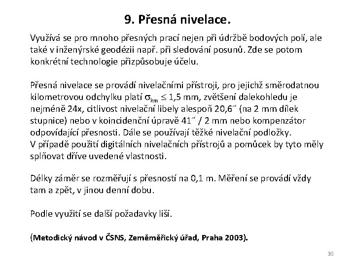 9. Přesná nivelace. Využívá se pro mnoho přesných prací nejen při údržbě bodových polí, 9. Přesná nivelace. Využívá se pro mnoho přesných prací nejen při údržbě bodových polí,