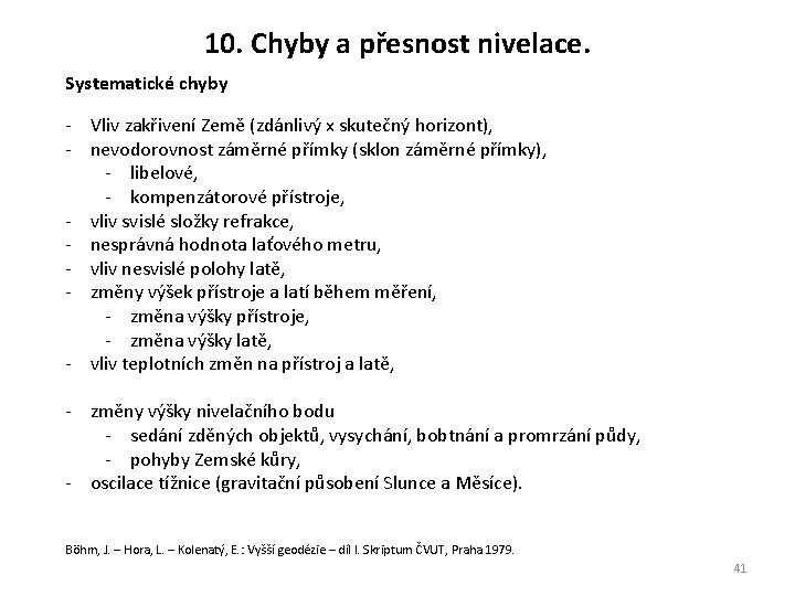 10. Chyby a přesnost nivelace. Systematické chyby - Vliv zakřivení Země (zdánlivý x skutečný 10. Chyby a přesnost nivelace. Systematické chyby - Vliv zakřivení Země (zdánlivý x skutečný