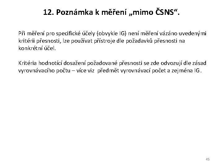 12. Poznámka k měření „mimo ČSNS“. Při měření pro specifické účely (obvykle IG) není 12. Poznámka k měření „mimo ČSNS“. Při měření pro specifické účely (obvykle IG) není