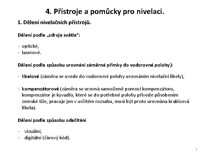 4. Přístroje a pomůcky pro nivelaci. 1. Dělení nivelačních přístrojů. Dělení podle „zdroje světla“: 4. Přístroje a pomůcky pro nivelaci. 1. Dělení nivelačních přístrojů. Dělení podle „zdroje světla“: