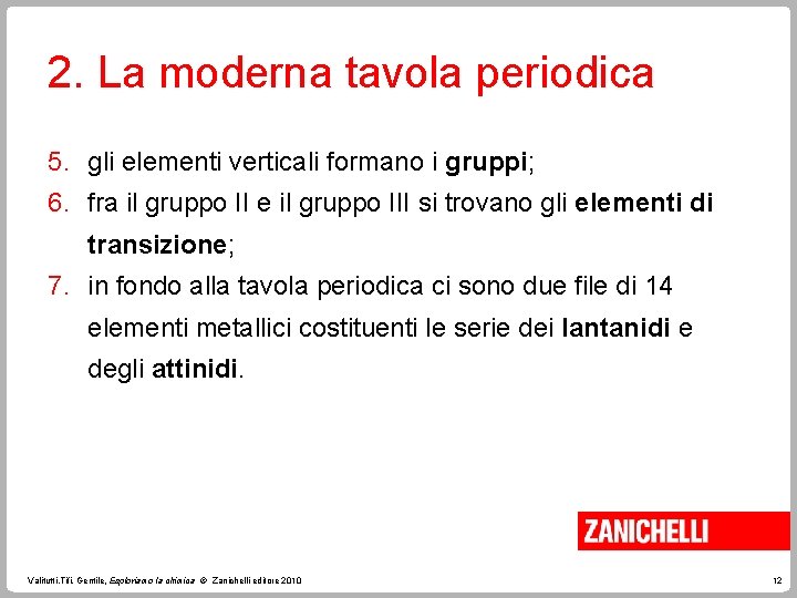 2. La moderna tavola periodica 5. gli elementi verticali formano i gruppi; 6. fra