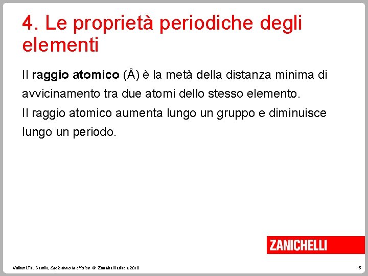 4. Le proprietà periodiche degli elementi Il raggio atomico (Å) è la metà della