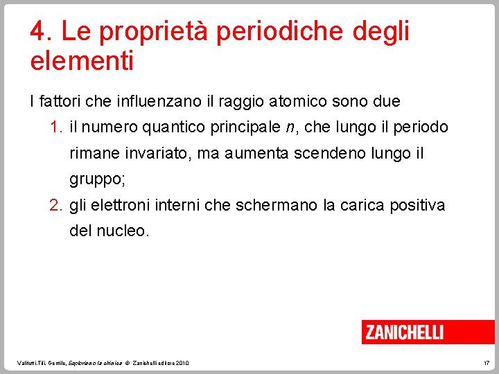 4. Le proprietà periodiche degli elementi I fattori che influenzano il raggio atomico sono