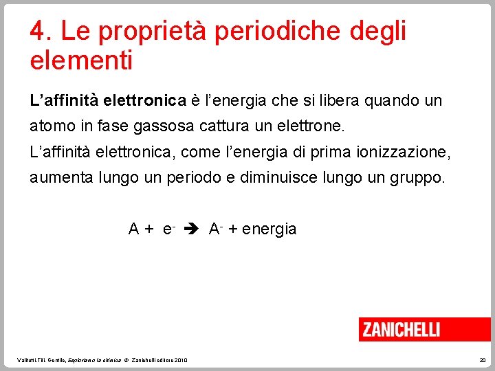 4. Le proprietà periodiche degli elementi L’affinità elettronica è l’energia che si libera quando