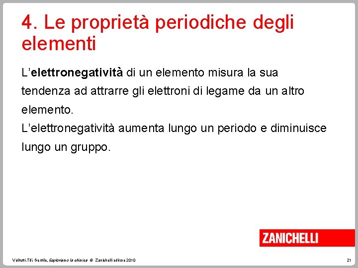 4. Le proprietà periodiche degli elementi L’elettronegatività di un elemento misura la sua tendenza