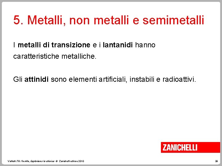 5. Metalli, non metalli e semimetalli I metalli di transizione e i lantanidi hanno