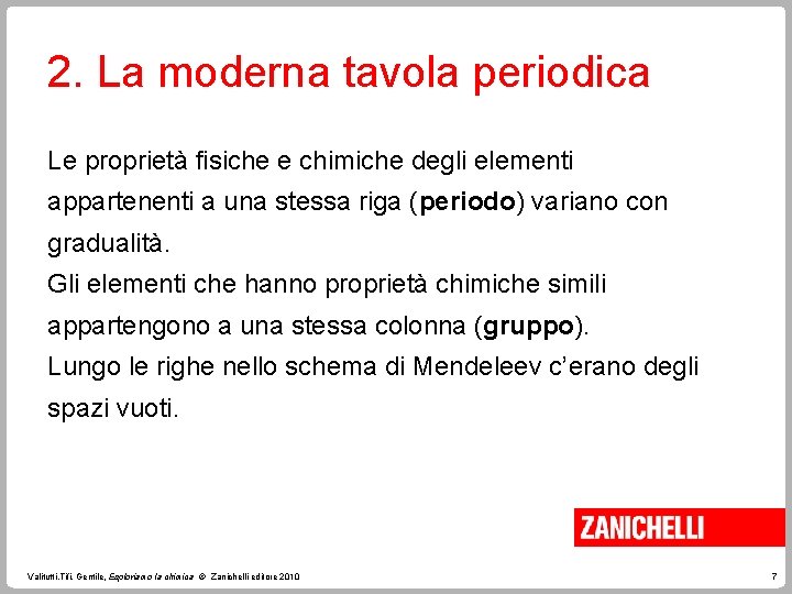 2. La moderna tavola periodica Le proprietà fisiche e chimiche degli elementi appartenenti a