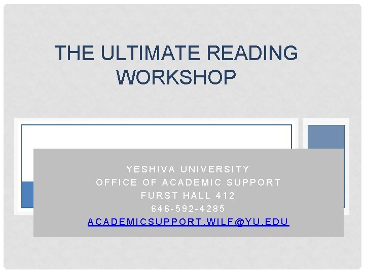 THE ULTIMATE READING WORKSHOP YESHIVA UNIVERSITY OFFICE OF ACADEMIC SUPPORT FURST HALL 412 646