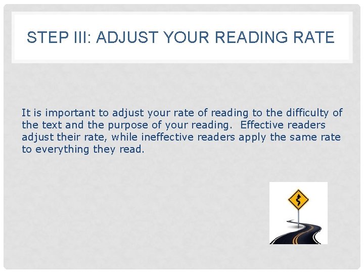 STEP III: ADJUST YOUR READING RATE It is important to adjust your rate of