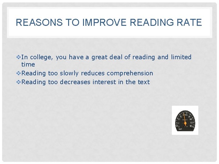 REASONS TO IMPROVE READING RATE v. In college, you have a great deal of