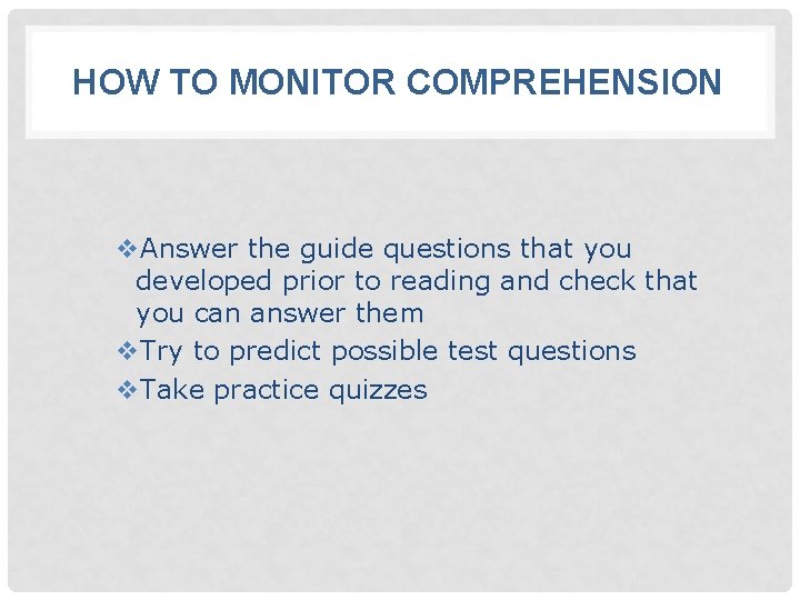 HOW TO MONITOR COMPREHENSION v. Answer the guide questions that you developed prior to