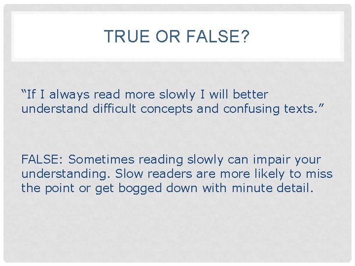 TRUE OR FALSE? “If I always read more slowly I will better understand difficult